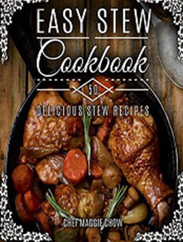 Easy Stew Cookbook by Chef Maggie Chow [EPUB: 1523641185]