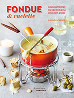 Fondue & Raclette by Louise Pickford [EPUB: 1788794729]