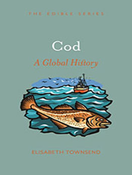 Cod: A Global History by Elisabeth Townsend [EPUB: 1789145988]