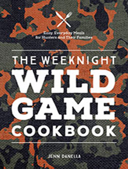 The Weeknight Wild Game Cookbook by Jennifer Danella [EPUB: 0760377359]