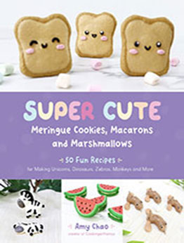 Super Cute Meringue Cookies, Macarons and Marshmallows by Amy Chao [EPUB: 1645676846]