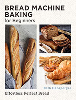 Bread Machine Baking for Beginners by Beth Hensperger [EPUB: 0760383448]