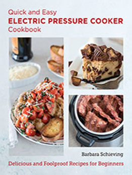 Quick and Easy Electric Pressure Cooker Cookbook by Barbara Schieving [EPUB: 0760383480]