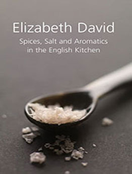 Spices, Salt and Aromatics in the English Kitchen by Elizabeth David [EPUB: 1902304667]