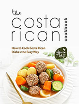 The Costa Rican Cookbook by Alicia T. White [EPUB: B0BNMH854X]