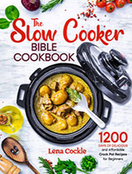 The Slow Cooker Bible Cookbook by Lena Cockle [EPUB: B0BNV54M74]