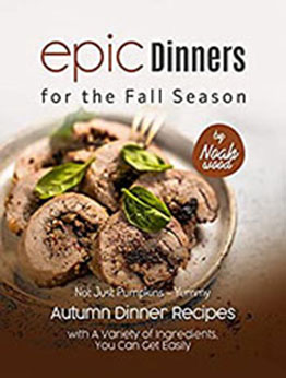 Epic Dinners for the Fall Season by Noah Wood [EPUB: B0BQZX7Z2W]