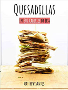 Quesadillas in 500 Calories or Less by Matthew Santos [EPUB: 9798215254394]