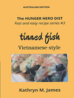 The HUNGER HERO DIET - Fast and Easy Recipe Series #3: Tinned Fish Vietnamese-Style by Kathryn M. James [EPUB: 0645525588]