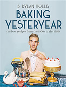 Baking Yesteryear by B. Dylan Hollis [EPUB: 0744080045]