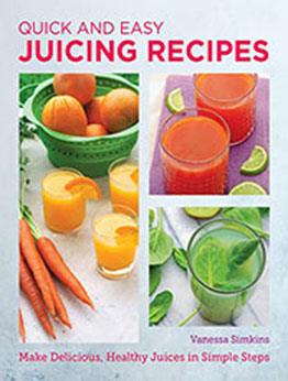 Quick and Easy Juicing Recipes by Vanessa Simkins [EPUB: 0760383782]