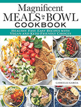 Magnificent Meals in a Bowl Cookbook by Gabrielle Garcia [EPUB: 1497103843]