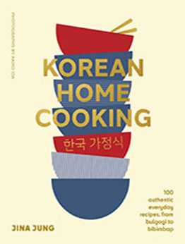 Korean Home Cooking: 100 authentic everyday recipes, from bulgogi to bibimbap by Jina Jung [EPUB: 1922616923]