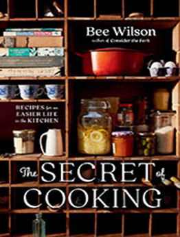 The Secret of Cooking by Bee Wilson [EPUB: 0393867633]