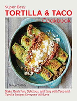 Super Easy Tortilla and Taco Cookbook by Dotty Griffith [EPUB: 076038388X]