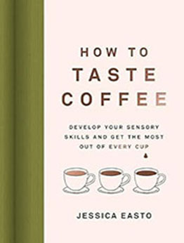 How to Taste Coffee by Jessica Easto [EPUB: 1572843292]