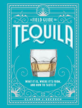 A Field Guide to Tequila by Clayton Szczech [EPUB: 1648291481]