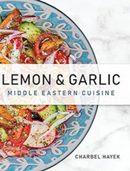 Lemon & Garlic: Middle Eastern Cuisine by Charbel Hayek [EPUB: B0CMKJTF23]