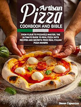 ARTISAN PIZZA COOKBOOK AND BIBLE by Steven Capuozzo [EPUB: B0CP8NDZ6L]