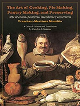 The Art of Cooking, Pie Making, Pastry Making, and Preserving by Francisco Montiño [EPUB: 1487549377]