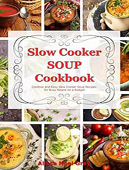 Slow Cooker Soup Cookbook by Alissa Noel Grey [EPUB: B0CKNGMSRK]