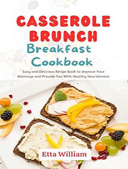 CASSEROLE BRUNCH BREAKFAST COOKBOOK by Etta William [EPUB: B0CLQVCWK1]