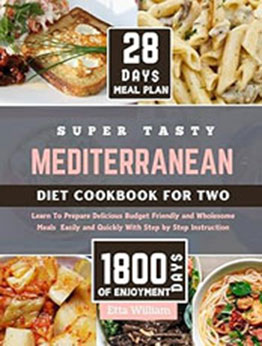 Super Tasty MEDITERRANEAN Diet Cookbook for Two by Etta William [EPUB: B0CRDBPG25]