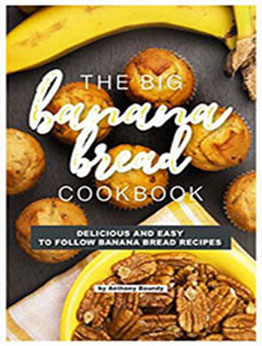 The Big Banana Bread Cookbook by Anthony Boundy [EPUB: B07KNPN6FX]