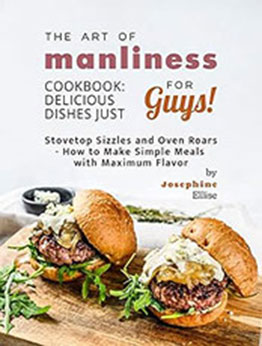 The Art of Manliness Cookbook by Josephine Ellise [EPUB: B0BZM3VK66]