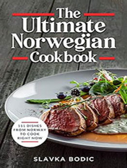 The Ultimate Norwegian Cookbook by Slavka Bodic [EPUB: B0C1VZ1KJP]