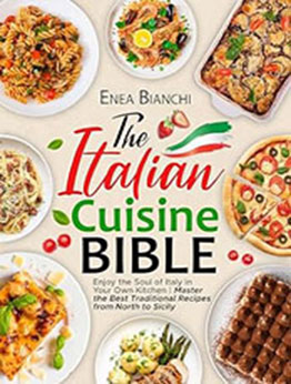 The Italian Cuisine Bible by Enea Bianchi [EPUB: B0CSFVZZBX]