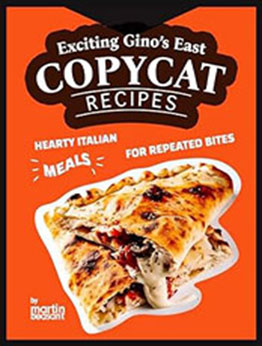 Exciting Gino's East Copycat Recipes by Martin Beasant [EPUB: B0CT942J9Y]