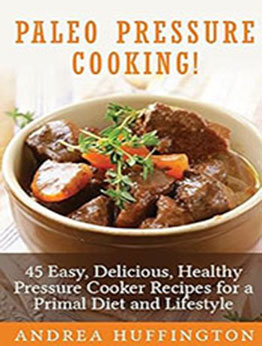 Paleo Pressure Cooking by Andrea Huffington [EPUB: 1495363112]