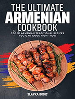 Ultimate Armenian Cookbook by Slavka Bodic [EPUB: 9798650129738]