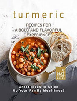 Turmeric Recipes for a Bold and Flavorful Experience by Matthew Goods [EPUB: B0C18LWLXW]