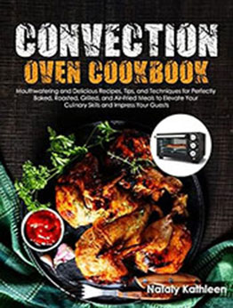 Convection Oven Cookbook by Nataly Kathleen [EPUB: B0C6L2KKSS]