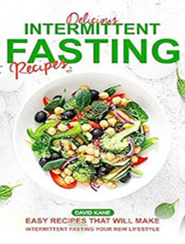 Delicious Intermittent Fasting Recipes by David Kane [EPUB: B0C9WPVWV1]