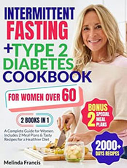 Intermittent Fasting + Type 2 Diabetes Cookbook For Women Over 60: 2 BOOKS in 1 by Melinda Francis [EPUB: B0C9YTHQ87]