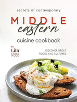 Secrets of Contemporary Middle Eastern Cuisine Cookbook by Lila Crestwood [EPUB: B0CP5928DF]