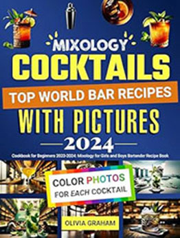 Cocktail Cookbook for Beginners with Pictures 2023-2024 by Olivia Graham [EPUB: B0CQPXZ8YM]