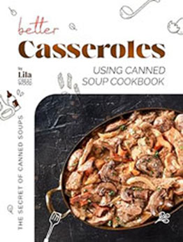 Better Casseroles Using Canned Soup Cookbook by Lila Crestwood [EPUB: B0CT2622TW]