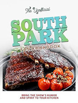 The Unofficial South Park Fan Cookbook by Mia Martin [EPUB: B0CTT9FLKG]