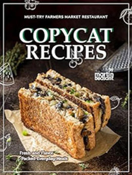 Must-Try Farmers Market Restaurant Copycat Recipes by Martin Beasant [EPUB: B0CTX2XTZN]