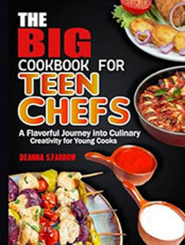 The Big Cookbook for Teen Chefs by Deanna S. Farrow [EPUB: B0CV642XBF]