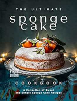 The Ultimate Sponge Cake Cookbook by Pierre Gardner [EPUB: B0CVTSH9LQ]