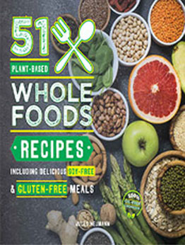 51 Plant-Based Whole Foods Recipes by Jules Neumann [EPUB: B07K7WCFTV]