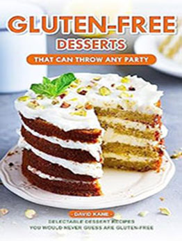 Gluten-Free Desserts That can Throw Any Party by David Kane [EPUB: B0C9X2RZ7R]