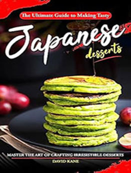 The Ultimate Guide to Making Tasty Japanese Desserts by David Kane [EPUB: B0CBFKW62X]