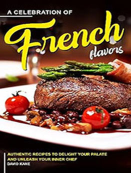 A Celebration of French Flavors by David Kane [EPUB: B0CDRH4RNJ]