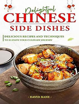 Delightful Chinese Side Dishes by David Kane [EPUB: B0CDRMPJXK]